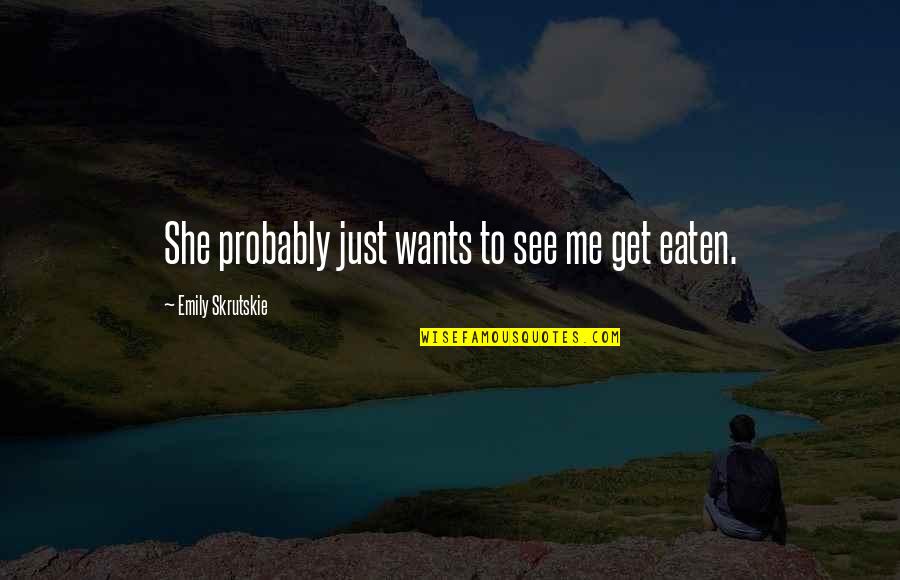She Wants Me Quotes By Emily Skrutskie: She probably just wants to see me get