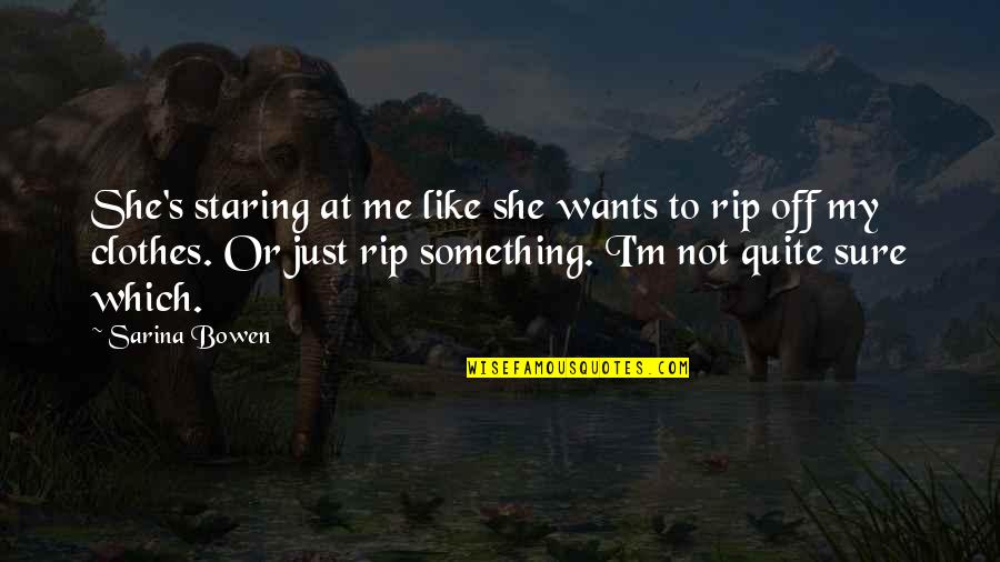 She Wants Me Quotes By Sarina Bowen: She's staring at me like she wants to She Wants Me Quotes By Sarina Bowen: She's staring at me like she wants to