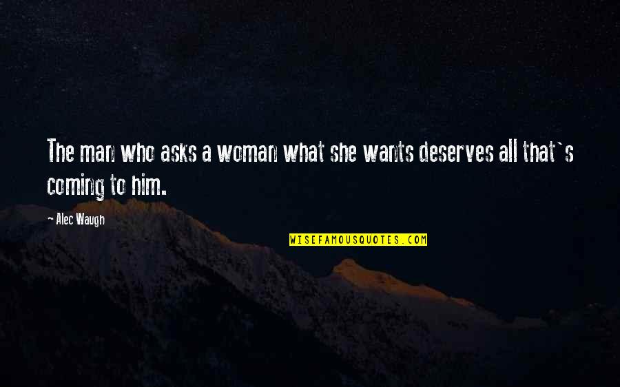 She Wants My Man Quotes By Alec Waugh: The man who asks a woman what she