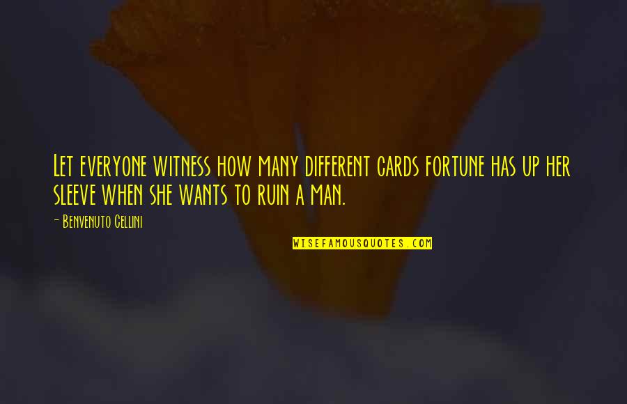 She Wants My Man Quotes By Benvenuto Cellini: Let everyone witness how many different cards fortune She Wants My Man Quotes By Benvenuto Cellini: Let everyone witness how many different cards fortune