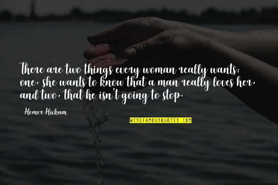 She Wants My Man Quotes By Homer Hickam: There are two things every woman really wants: She Wants My Man Quotes By Homer Hickam: There are two things every woman really wants: