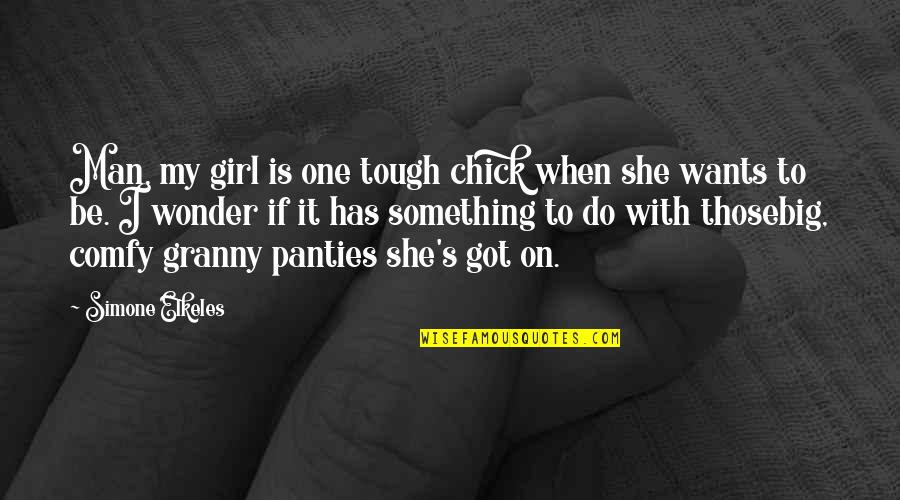 She Wants My Man Quotes By Simone Elkeles: Man, my girl is one tough chick when She Wants My Man Quotes By Simone Elkeles: Man, my girl is one tough chick when