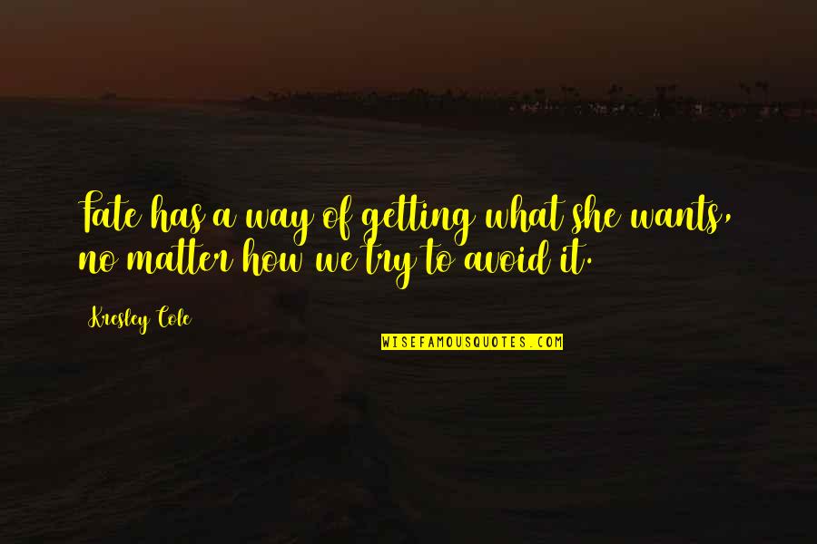 She Wants Quotes By Kresley Cole: Fate has a way of getting what she