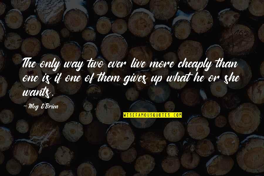She Wants Quotes By Meg O'Brien: The only way two ever live more cheaply She Wants Quotes By Meg O'Brien: The only way two ever live more cheaply