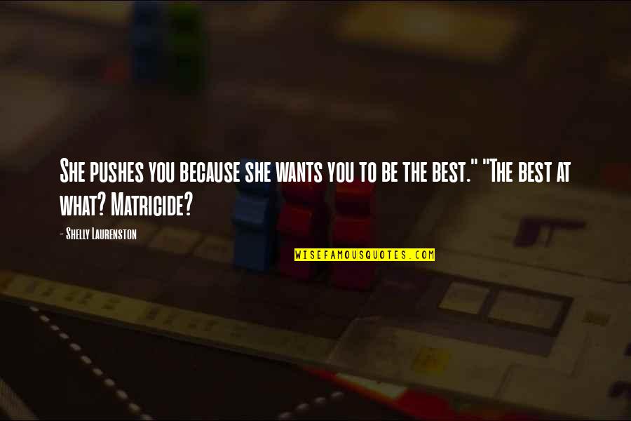 She Wants Quotes By Shelly Laurenston: She pushes you because she wants you to She Wants Quotes By Shelly Laurenston: She pushes you because she wants you to