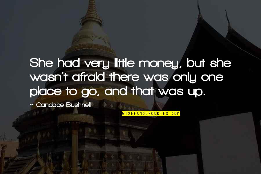 She Was Afraid Quotes By Candace Bushnell: She had very little money, but she wasn't