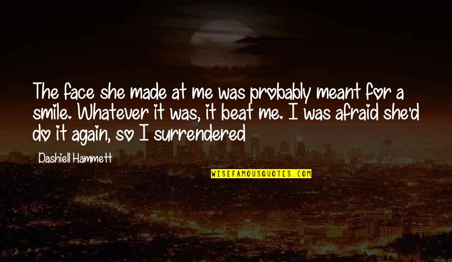 She Was Afraid Quotes By Dashiell Hammett: The face she made at me was probably