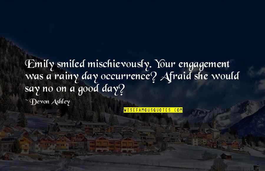 She Was Afraid Quotes By Devon Ashley: Emily smiled mischievously. Your engagement was a rainy