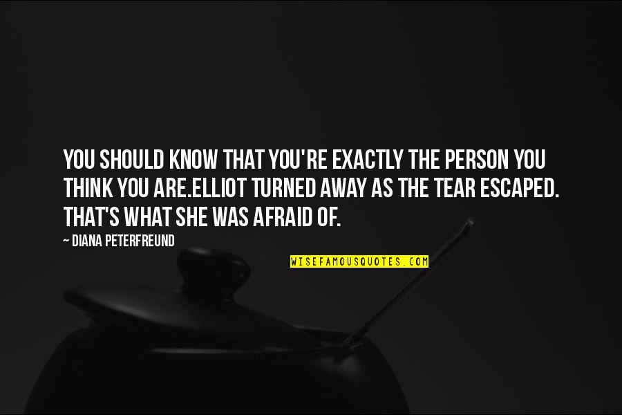 She Was Afraid Quotes By Diana Peterfreund: You should know that you're exactly the person