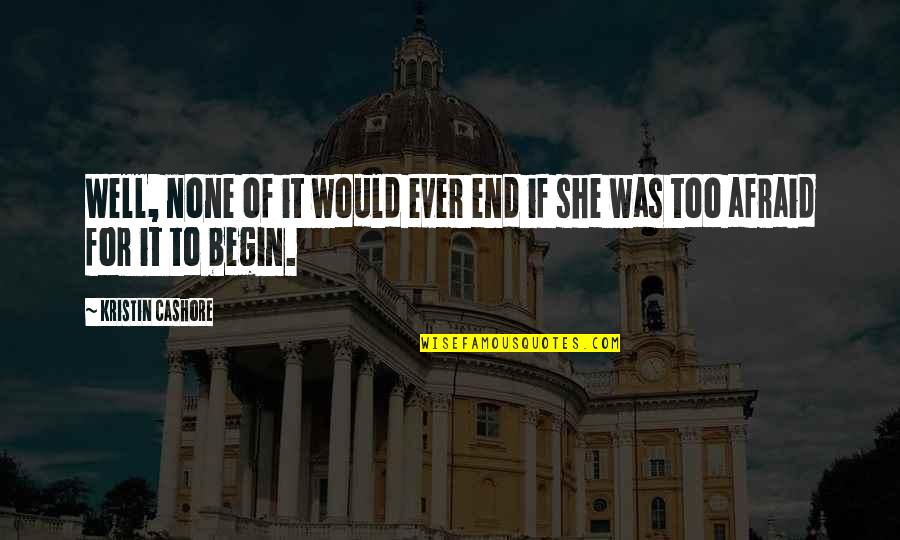 She Was Afraid Quotes By Kristin Cashore: Well, none of it would ever end if
