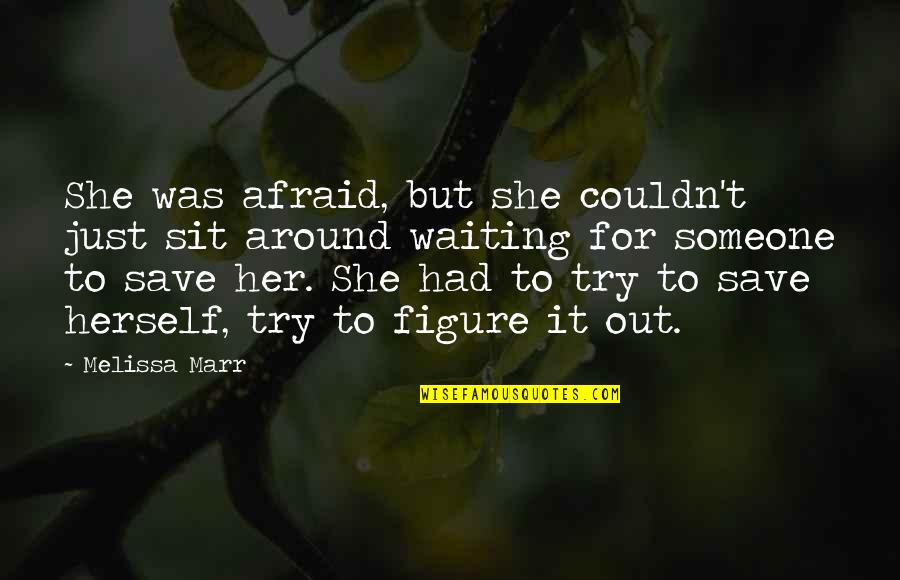 She Was Afraid Quotes By Melissa Marr: She was afraid, but she couldn't just sit