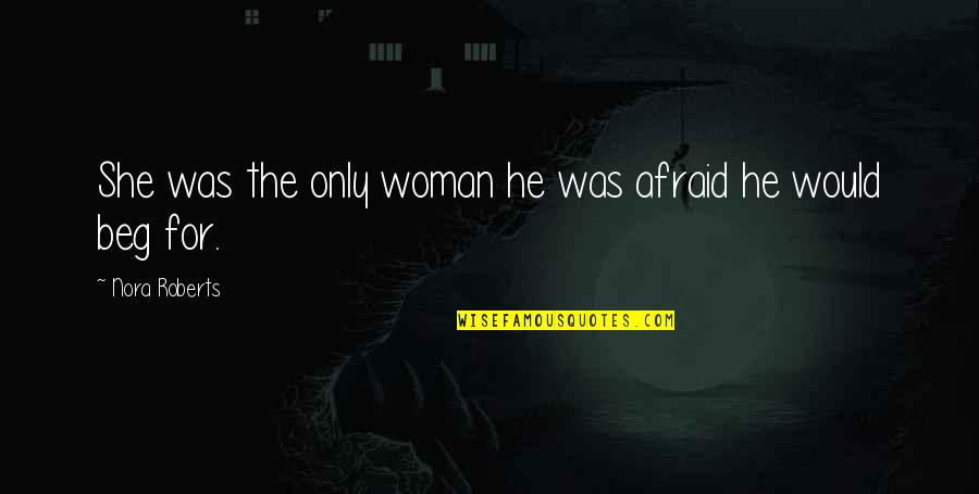 She Was Afraid Quotes By Nora Roberts: She was the only woman he was afraid