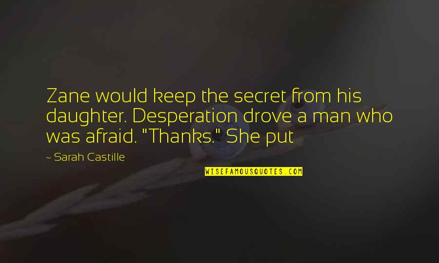 She Was Afraid Quotes By Sarah Castille: Zane would keep the secret from his daughter.