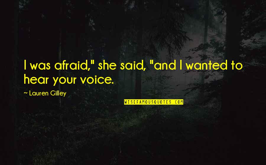 She Was Afraid To Love Quotes By Lauren Gilley: I was afraid," she said, "and I wanted She Was Afraid To Love Quotes By Lauren Gilley: I was afraid," she said, "and I wanted
