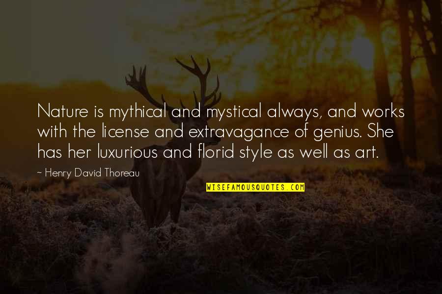 She Was Art Quotes By Henry David Thoreau: Nature is mythical and mystical always, and works She Was Art Quotes By Henry David Thoreau: Nature is mythical and mystical always, and works