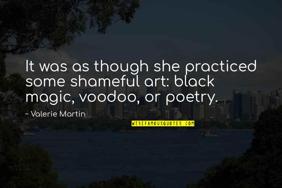 She Was Art Quotes By Valerie Martin: It was as though she practiced some shameful