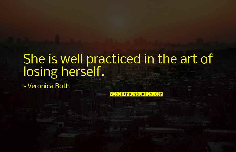 She Was Art Quotes By Veronica Roth: She is well practiced in the art of She Was Art Quotes By Veronica Roth: She is well practiced in the art of