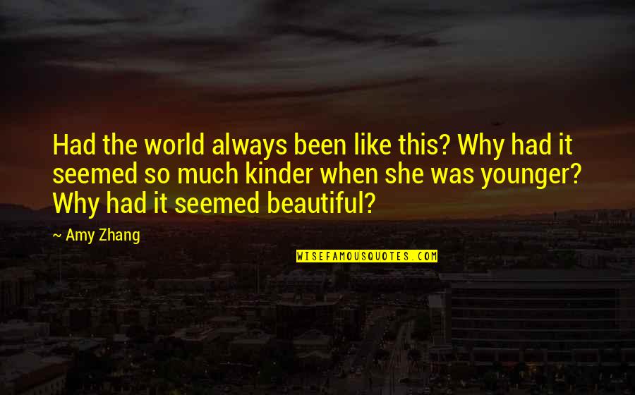 She Was Beautiful But Not Like Quotes By Amy Zhang: Had the world always been like this? Why