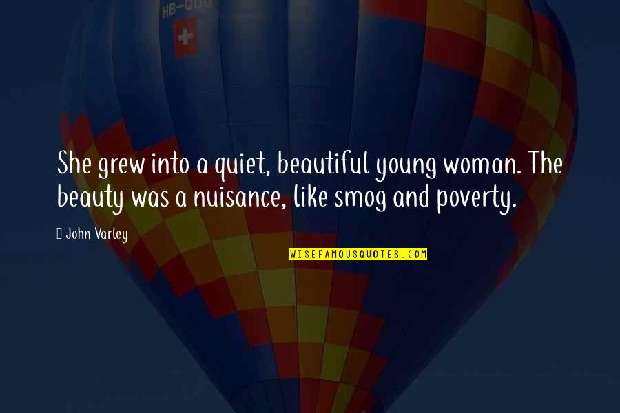 She Was Beautiful But Not Like Quotes By John Varley: She grew into a quiet, beautiful young woman.