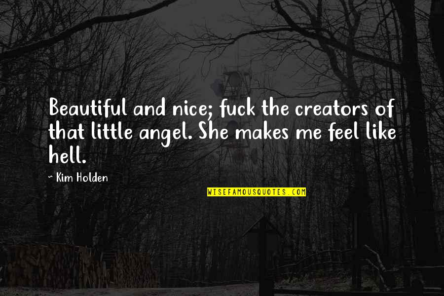 She Was Beautiful But Not Like Quotes By Kim Holden: Beautiful and nice; fuck the creators of that