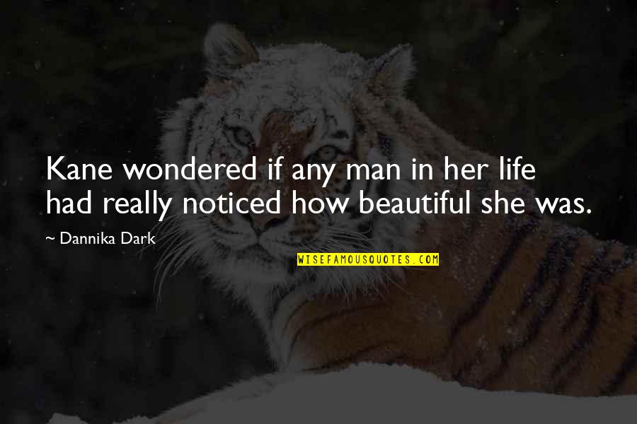 She Was Beautiful Quotes By Dannika Dark: Kane wondered if any man in her life