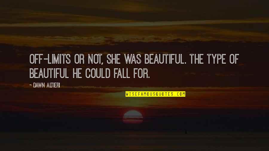 She Was Beautiful Quotes By Dawn Altieri: Off-limits or not, she was beautiful. The type