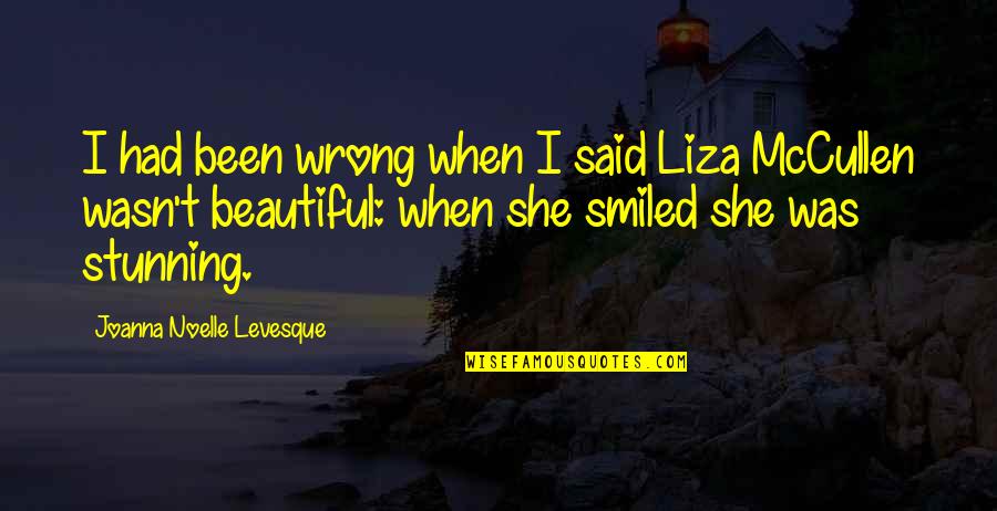 She Was Beautiful Quotes By Joanna Noelle Levesque: I had been wrong when I said Liza