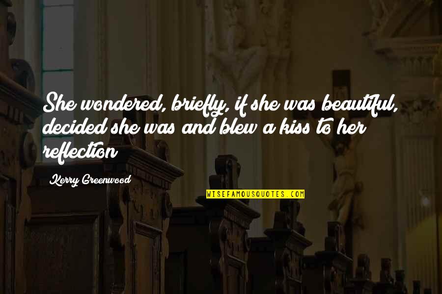 She Was Beautiful Quotes By Kerry Greenwood: She wondered, briefly, if she was beautiful, decided