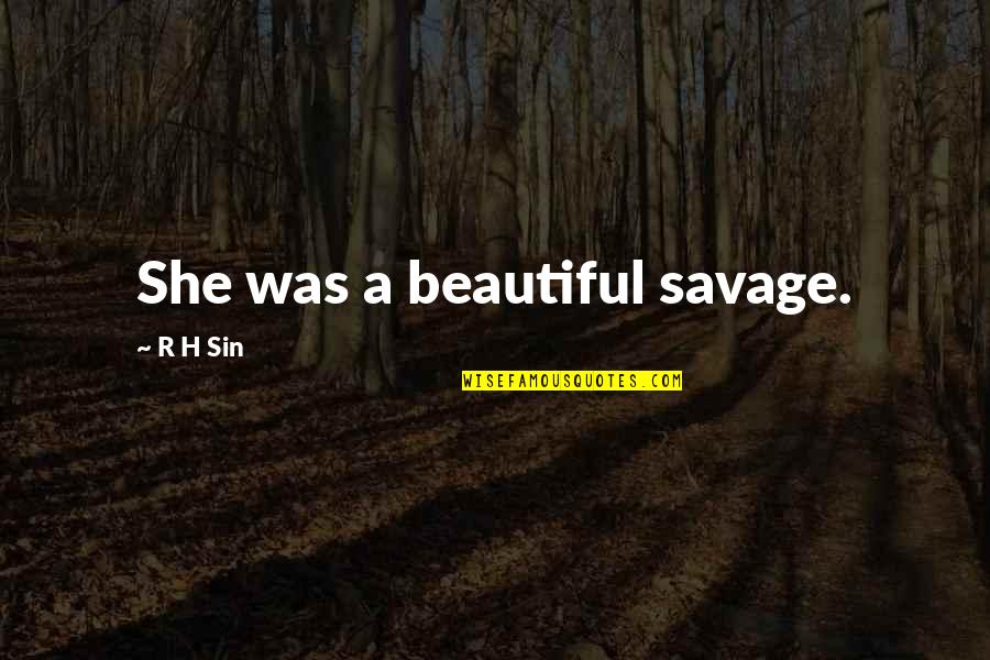 She Was Beautiful Quotes By R H Sin: She was a beautiful savage.