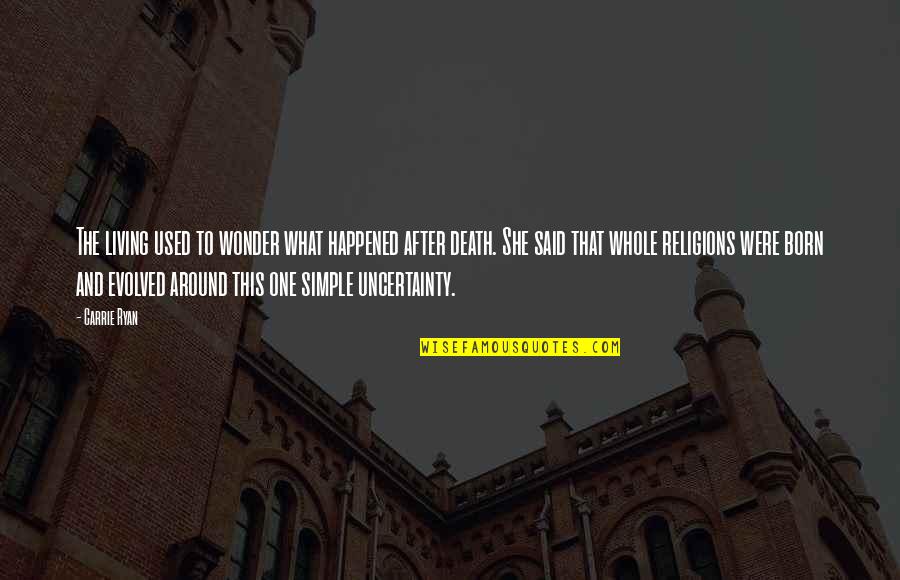 She Was Born With Quotes By Carrie Ryan: The living used to wonder what happened after She Was Born With Quotes By Carrie Ryan: The living used to wonder what happened after