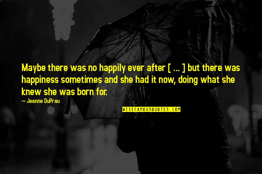 She Was Born With Quotes By Jeanne DuPrau: Maybe there was no happily ever after [