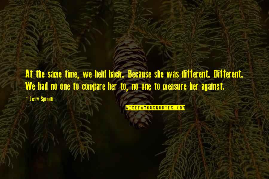 She Was Different Quotes By Jerry Spinelli: At the same time, we held back. Because