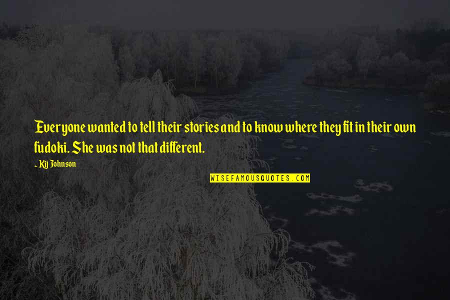 She Was Different Quotes By Kij Johnson: Everyone wanted to tell their stories and to