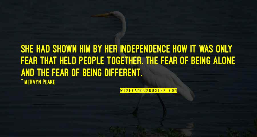 She Was Different Quotes By Mervyn Peake: She had shown him by her independence how