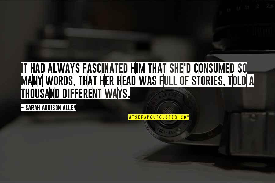 She Was Different Quotes By Sarah Addison Allen: It had always fascinated him that she'd consumed She Was Different Quotes By Sarah Addison Allen: It had always fascinated him that she'd consumed