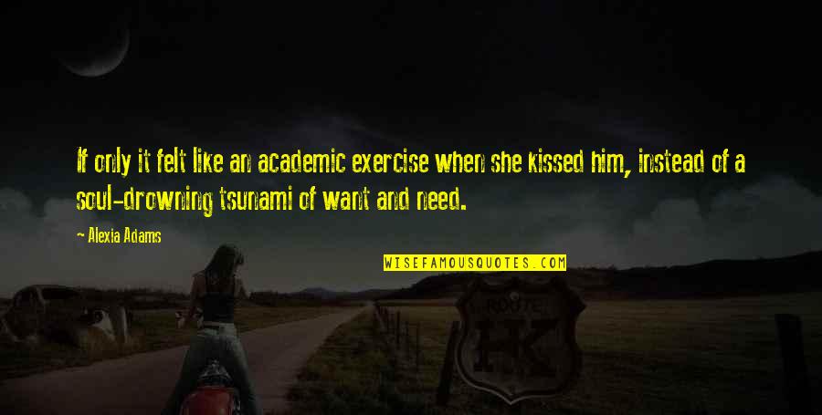 She Was Drowning Quotes By Alexia Adams: If only it felt like an academic exercise She Was Drowning Quotes By Alexia Adams: If only it felt like an academic exercise