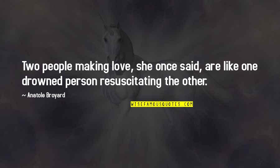 She Was Drowning Quotes By Anatole Broyard: Two people making love, she once said, are She Was Drowning Quotes By Anatole Broyard: Two people making love, she once said, are