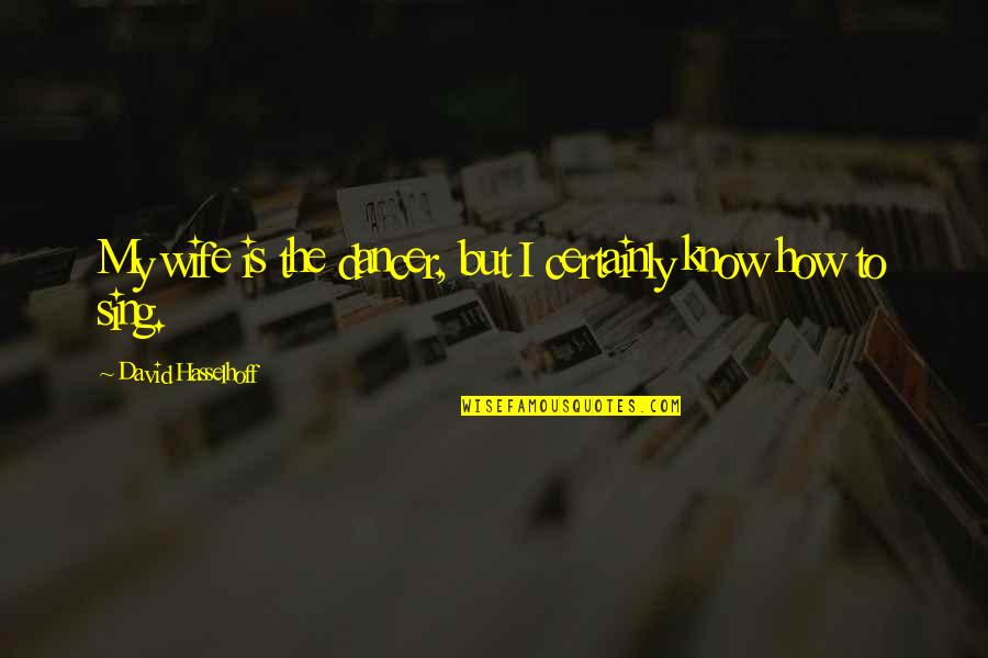 She Was Drowning Quotes By David Hasselhoff: My wife is the dancer, but I certainly She Was Drowning Quotes By David Hasselhoff: My wife is the dancer, but I certainly