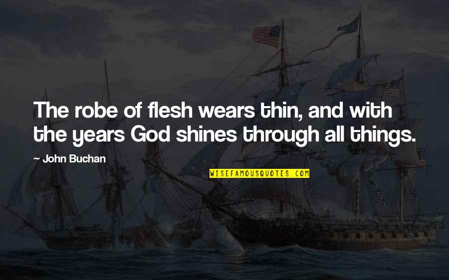 She Was Drowning Quotes By John Buchan: The robe of flesh wears thin, and with