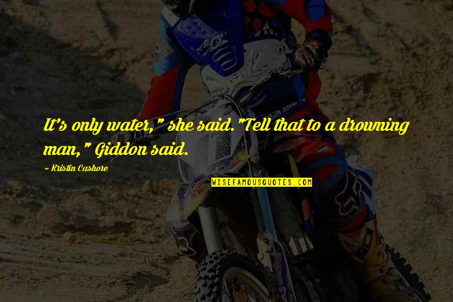 She Was Drowning Quotes By Kristin Cashore: It's only water," she said."Tell that to a She Was Drowning Quotes By Kristin Cashore: It's only water," she said."Tell that to a