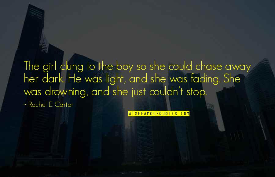 She Was Drowning Quotes By Rachel E. Carter: The girl clung to the boy so she She Was Drowning Quotes By Rachel E. Carter: The girl clung to the boy so she