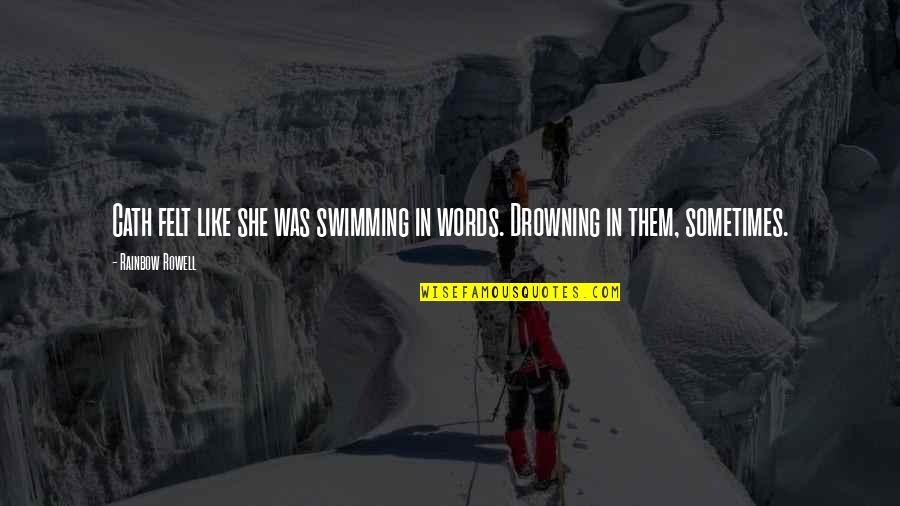 She Was Drowning Quotes By Rainbow Rowell: Cath felt like she was swimming in words.