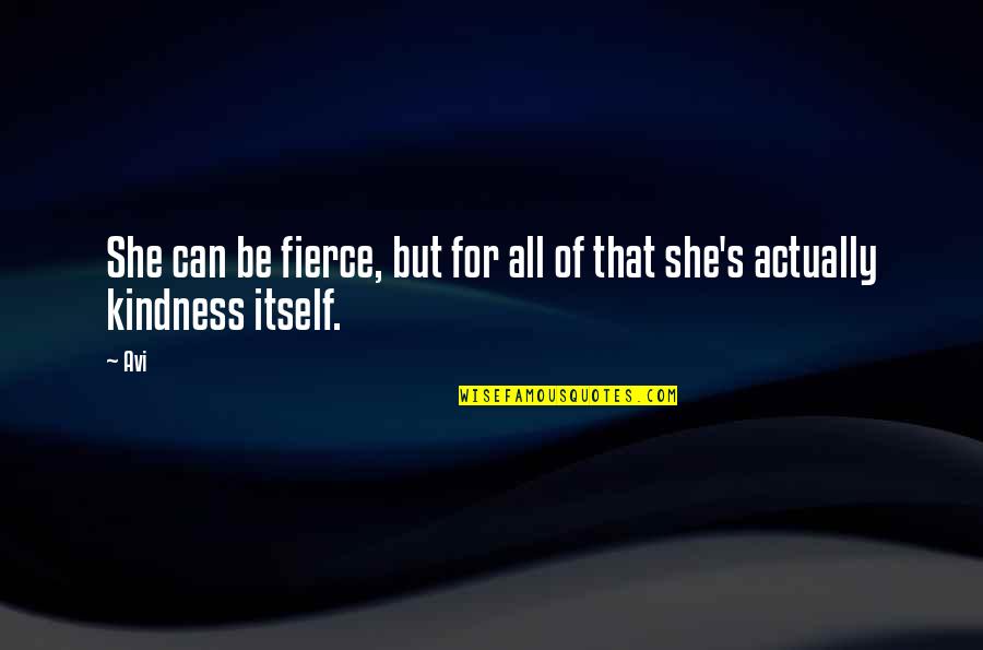 She Was Fierce Quotes By Avi: She can be fierce, but for all of