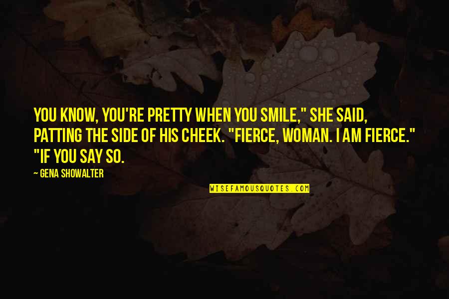 She Was Fierce Quotes By Gena Showalter: You know, you're pretty when you smile," she