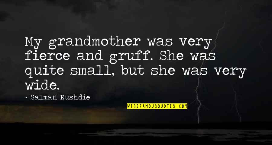 She Was Fierce Quotes By Salman Rushdie: My grandmother was very fierce and gruff. She