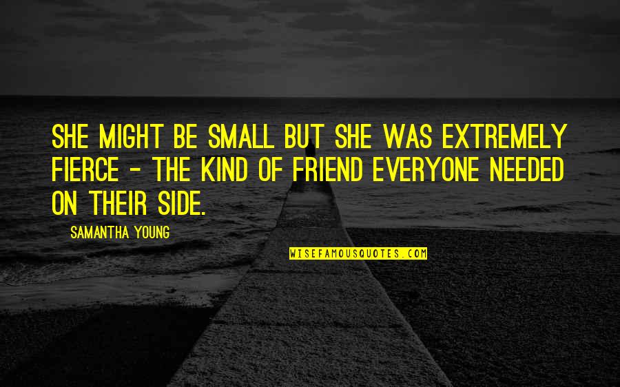 She Was Fierce Quotes By Samantha Young: She might be small but she was extremely