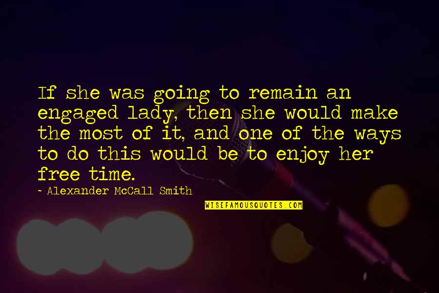 She Was Free Quotes By Alexander McCall Smith: If she was going to remain an engaged She Was Free Quotes By Alexander McCall Smith: If she was going to remain an engaged