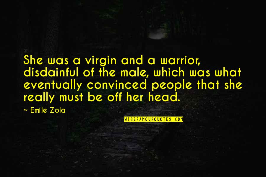 She Was Free Quotes By Emile Zola: She was a virgin and a warrior, disdainful