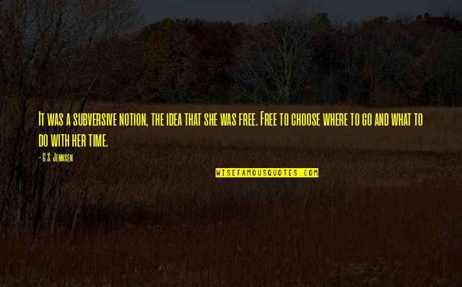 She Was Free Quotes By G.S. Jennsen: It was a subversive notion, the idea that She Was Free Quotes By G.S. Jennsen: It was a subversive notion, the idea that