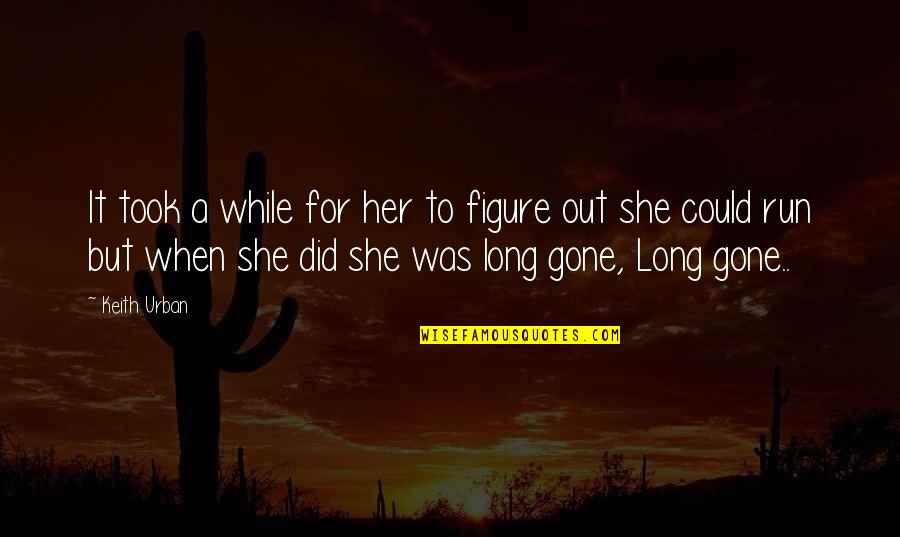 She Was Gone Quotes By Keith Urban: It took a while for her to figure